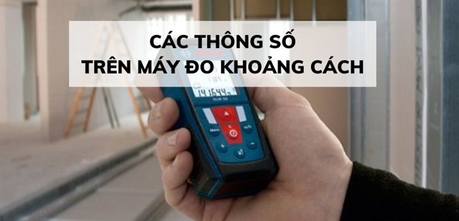 Các thông số trên máy đo khoảng cách và các ứng dụng đa năng của máy