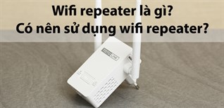 Wifi repeater là gì? Có nên sử dụng wifi repeater?