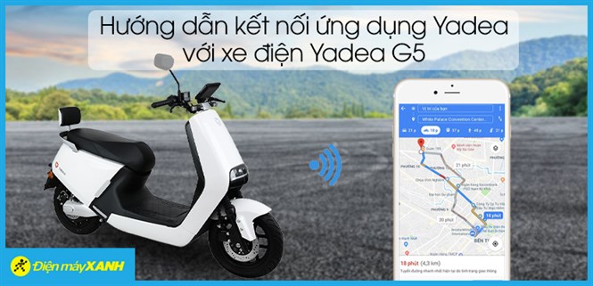 Hướng dẫn kết nối ứng dụng Yadea với xe điện Yadea G5