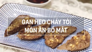 Cách làm gan heo cháy tỏi thơm lừng, giúp bổ mắt