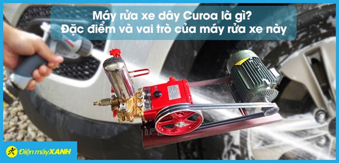 Máy rửa xe dây Curoa là gì? Cấu tạo và vai trò của máy rửa xe này