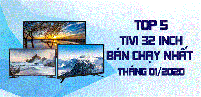 Top 5 tivi 32 inch bán chạy nhất Điện máy XANH tháng 01/2020