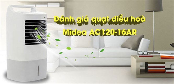 Đánh giá tổng quan về quạt điều hòa Midea AC120-16AR