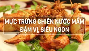 Cách làm mực trứng chiên nước mắm đậm vị, siêu ngon cả nhà thích mê