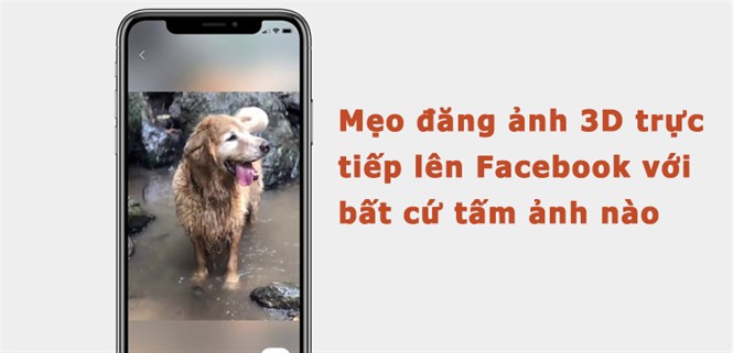 Mẹo đăng ảnh 3D trực tiếp lên Facebook với bất cứ tấm ảnh nào