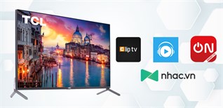 Mua tivi TCL nhận ngay gói giải trí tiết kiệm gia đình lên đến 1.440.000 VNĐ