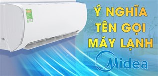 Cách đọc tên, giải mã ý nghĩa các kí tự trên máy lạnh Midea