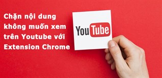 Cách chặn nội dung không muốn xem trên Youtube với Extension Chrome