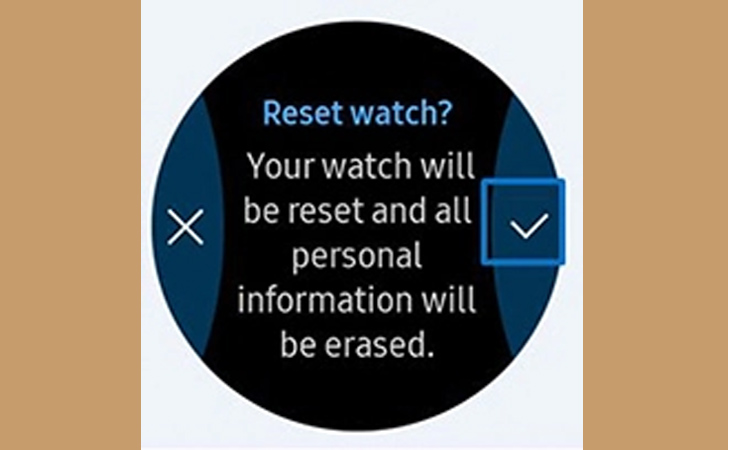 Hướng dẫn cách khôi phục cài đặt gốc trên smartwatch Samsung > Sẽ được nhắc xác nhận lựa chọn của bạn và đánh dấu để thiết lập