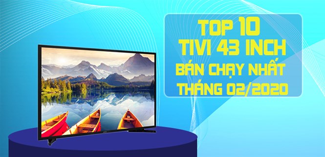 Top 10 Tivi 43 inch bán chạy nhất Điện máy XANH tháng 02/2020