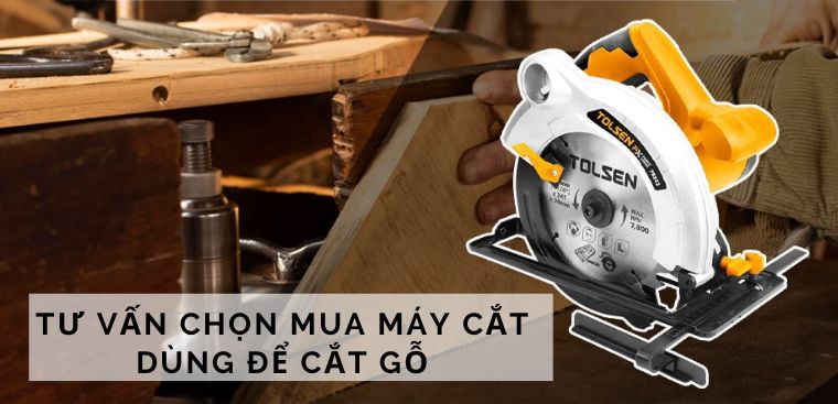 Tư vấn chọn mua máy cắt dùng để cắt gỗ phù hợp với nhu cầu