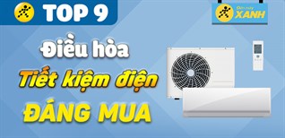 Top 9 máy lạnh tiết kiệm điện nhất hiện nay nên mua ngay