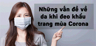 Những vấn đề về da thường gặp khi đeo khẩu trang mùa Corona và cách khắc phục