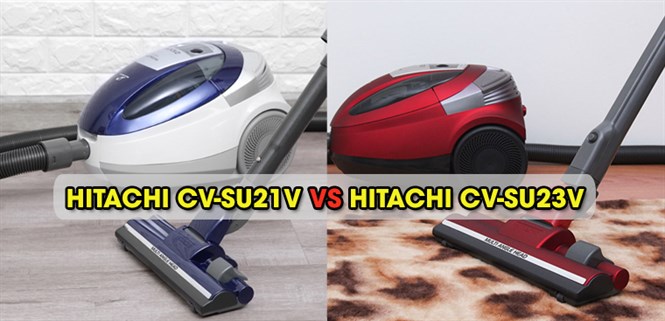 So sánh máy hút bụi Hitachi CV-SU21V và Hitachi CV-SU23V