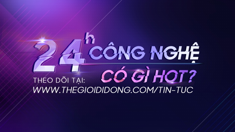 24h công nghệ có gì HOT 8/4 24h công nghệ có gì HOT 8/4