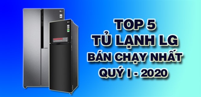 Top 5 Tủ lạnh LG bán chạy nhất quý I - 2020 tại Điện máy XANH