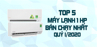 Top 5 máy lạnh 1 HP bán chạy nhất quý I - 2020 tại Kinh Nghiệm Hay