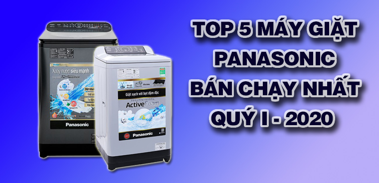 Top 5 Máy giặt Panasonic bán chạy nhất quý I/2020 tại Điện máy XANH