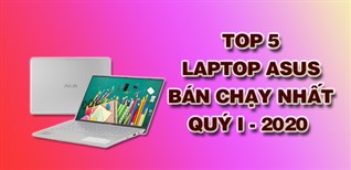 Top 5 Laptop Asus bán chạy nhất quý I - 2020 tại Điện máy XANH
