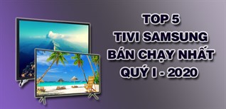 Top 5 Tivi Samsung bán chạy nhất quý I - 2020 tại Kinh Nghiệm Hay