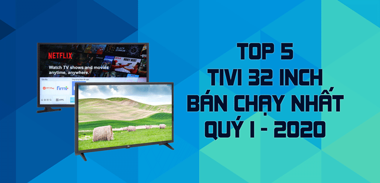 Top 5 Tivi 32 inch bán chạy nhất quý I - 2020 tại Điện máy ...