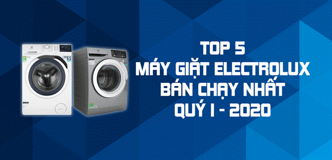 Top 5 Máy giặt Electrolux bán chạy nhất quý I - 2020 tại Điện máy XANH