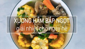 Cách làm món canh xương heo hầm bắp ngọt giải nhiệt cho ngày hè của chị Huệ