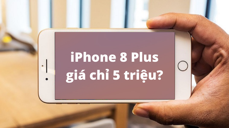 Cẩn thận với iPhone 8 Plus giá chỉ 5 triệu đang rao bán trên mạng Cẩn thận với iPhone 8 Plus giá chỉ 5 triệu đang rao bán trên mạng