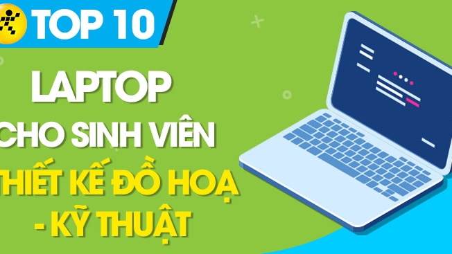 Top 10 Laptop Tốt Nhất Cho Sinh Viên Thiết Kế Đồ Hoạ, Kỹ Thuật