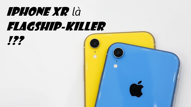 iPhone XR là chiếc flagship killer đầu tiên của Apple iPhone XR là chiếc flagship killer đầu tiên của Apple