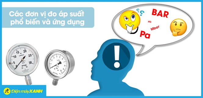 Các đơn vị đo áp suất phổ biến hiện nay và ứng dụng của chúng