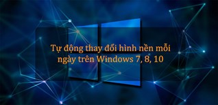 Hướng dẫn cách tự thay đổi hình nền laptop mỗi ngày cực đơn giản