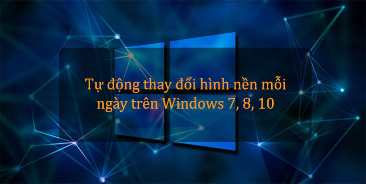 Hướng Dẫn Cách Tự Thay Đổi Hình Nền Laptop Mỗi Ngày Cực Đơn Giản