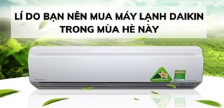 6 lí do bạn nên mua máy lạnh Daikin trong mùa hè này