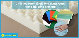 Lớp Foam là gì? Đặc điểm và công dụng của lớp Foam