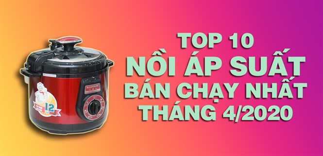 Top 10 nồi áp suất bán chạy nhất tháng 4/2020 tại Điện máy XANH