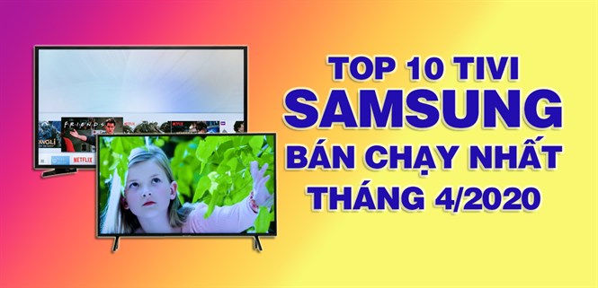 Top 10 Tivi Samsung bán chạy nhất tháng 4/2020 tại Điện máy XANH