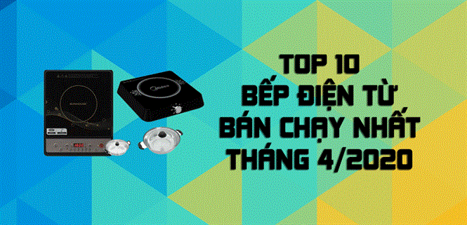 Top 10 Bếp điện từ bán chạy nhất tháng 4/2020 tại Điện máy XANH
