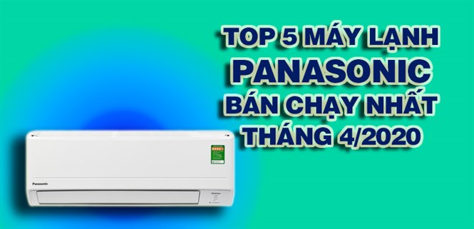 Top 5 Máy lạnh Panasonic bán chạy nhất tháng 4/2020 tại Điện máy XANH