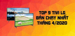 Top 9 Tivi LG bán chạy nhất tháng 4/2020 tại Kinh Nghiệm Hay