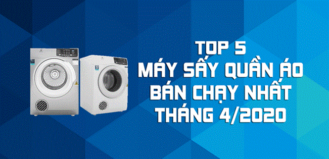 Top 5 Máy sấy quần áo bán chạy nhất tháng 4/2020 tại Điện máy XANH