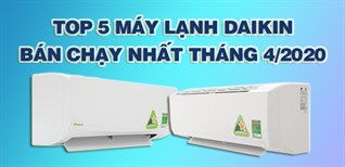 Top 5 Máy lạnh Daikin bán chạy nhất tháng 4/2020 tại Kinh Nghiệm Hay