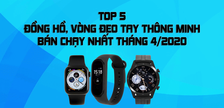 Top 5 Đồng hồ thông minh bán chạy nhất tháng 4/2020 tại Điện máy XANH