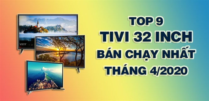 Top 5 Tivi 32 inch bán chạy nhất tháng 4/2020 tại Điện máy XANH