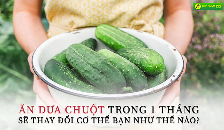 Ăn dưa chuột liên tục trong vòng 1 tháng sẽ thay đổi cơ thể bạn như thế nào?