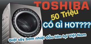 Máy giặt sấy bơm nhiệt đầu tiên tại Việt Nam của Toshiba có gì hot? Đánh giá chi tiết