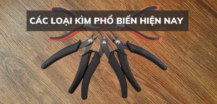 Các loại kìm phổ biến hiện nay sử dụng trong gia đình
