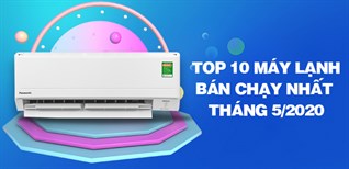 Top 10 Máy lạnh bán chạy nhất tháng 05/2020 tại Kinh Nghiệm Hay