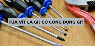 Tua vít là gì? Có công dụng gì? Các loại tua vít phổ biến?