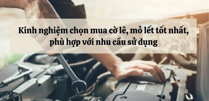 Kinh nghiệm chọn mua cờ lê, mỏ lết tốt nhất phù hợp với nhu cầu sử dụng